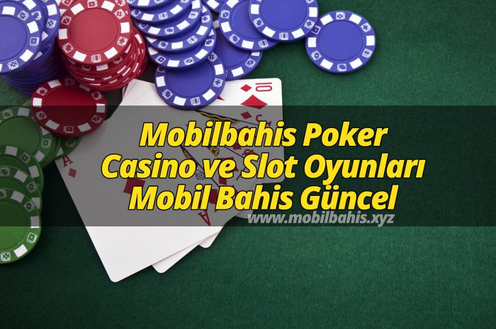Mobilbahis Poker, Casino ve Slot Oyunları – Mobil Bahis Güncel