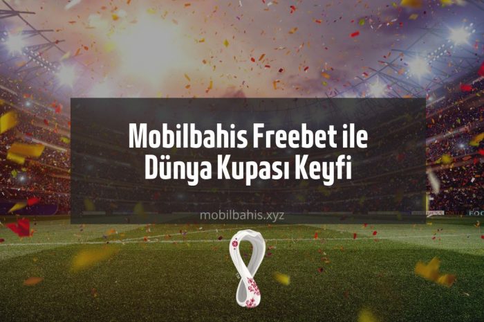 Mobilbahis Freebet ile Dünya Kupası Keyfi
