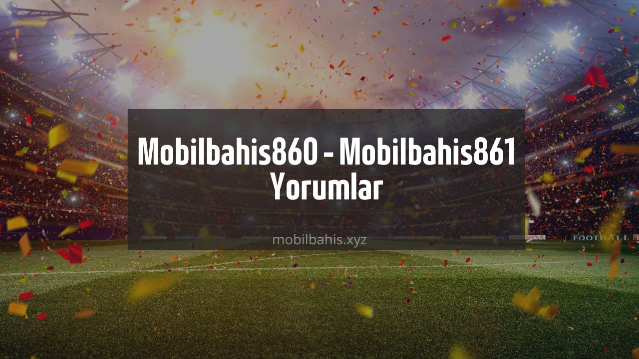 Mobilbahis860 – Mobilbahis861 Yorumlar